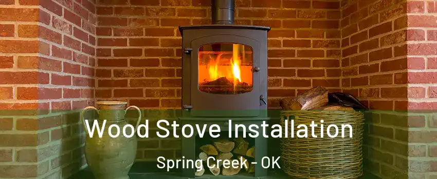 Wood Stove Installation Spring Creek - OK