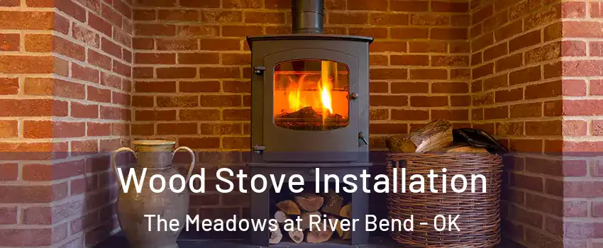 Wood Stove Installation The Meadows at River Bend - OK