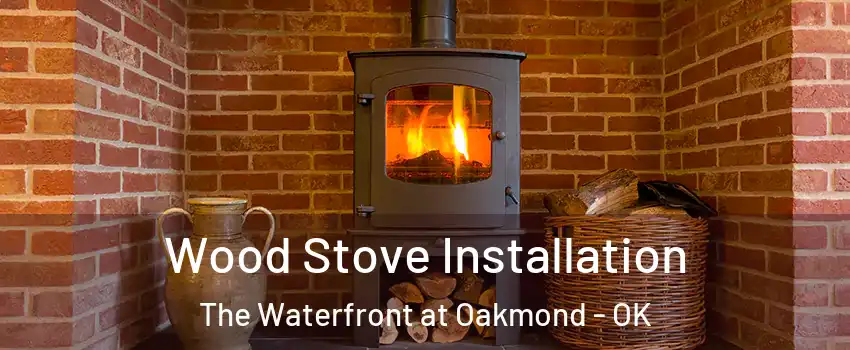 Wood Stove Installation The Waterfront at Oakmond - OK