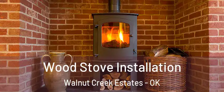 Wood Stove Installation Walnut Creek Estates - OK