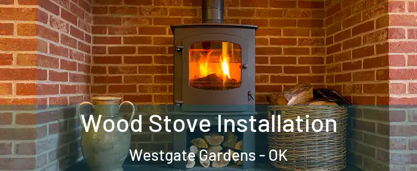 Wood Stove Installation Westgate Gardens - OK