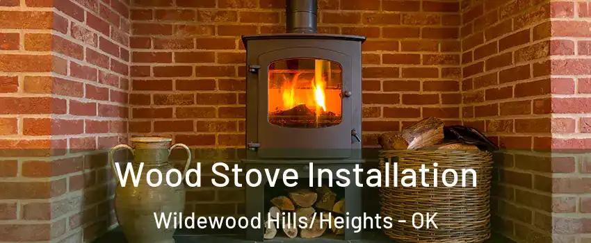 Wood Stove Installation Wildewood Hills/Heights - OK