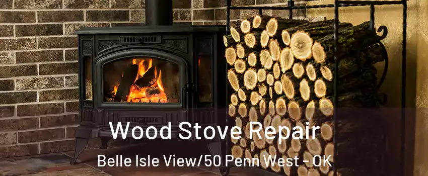 Wood Stove Repair Belle Isle View/50 Penn West - OK