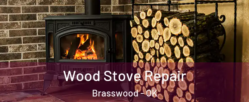 Wood Stove Repair Brasswood - OK