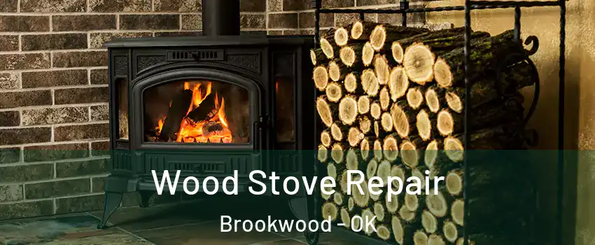 Wood Stove Repair Brookwood - OK