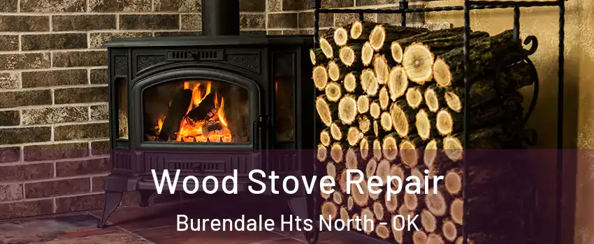 Wood Stove Repair Burendale Hts North - OK