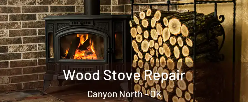 Wood Stove Repair Canyon North - OK