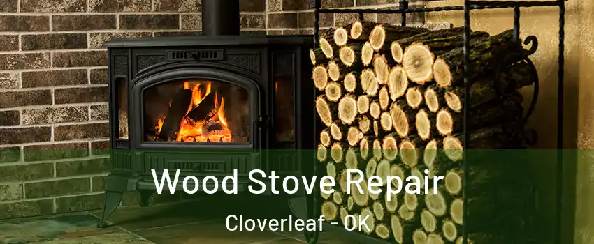 Wood Stove Repair Cloverleaf - OK