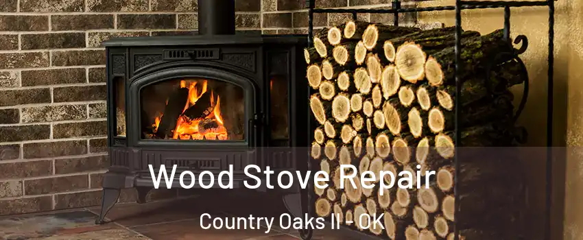 Wood Stove Repair Country Oaks II - OK