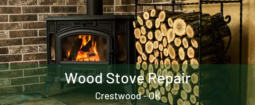 Wood Stove Repair Crestwood - OK