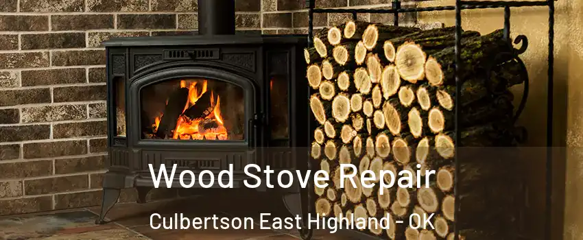 Wood Stove Repair Culbertson East Highland - OK