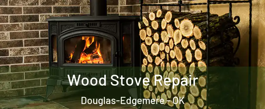 Wood Stove Repair Douglas-Edgemere - OK