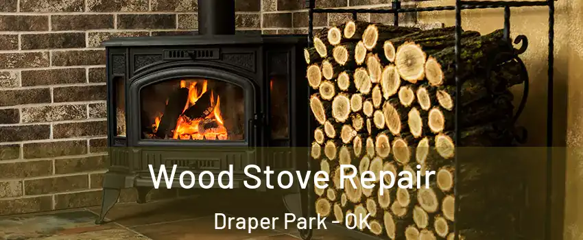 Wood Stove Repair Draper Park - OK