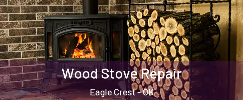 Wood Stove Repair Eagle Crest - OK