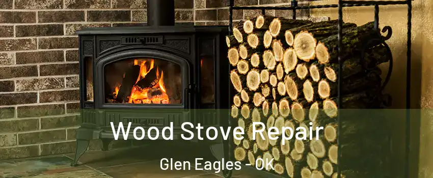 Wood Stove Repair Glen Eagles - OK