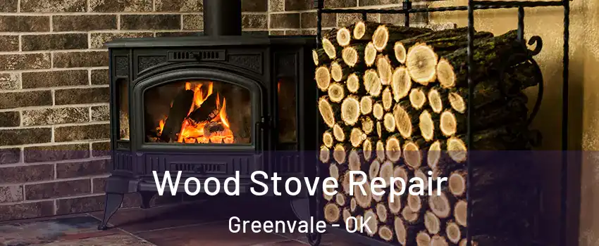 Wood Stove Repair Greenvale - OK