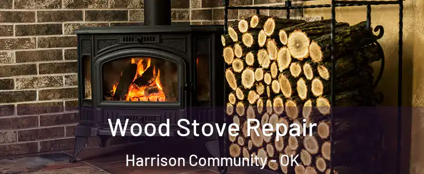 Wood Stove Repair Harrison Community - OK
