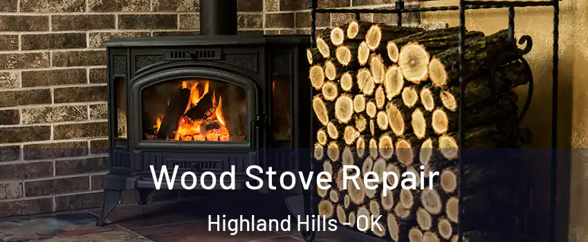 Wood Stove Repair Highland Hills - OK
