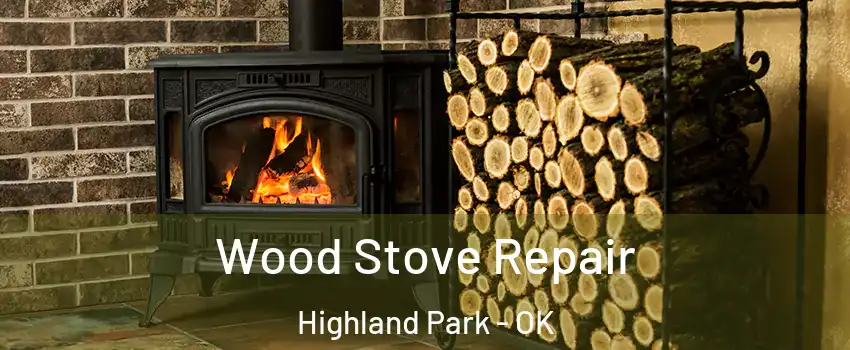 Wood Stove Repair Highland Park - OK