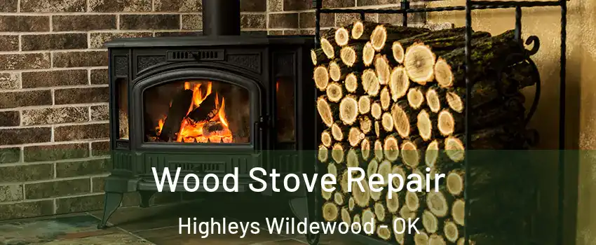 Wood Stove Repair Highleys Wildewood - OK