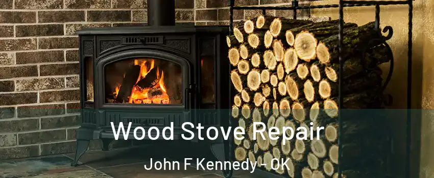 Wood Stove Repair John F Kennedy - OK