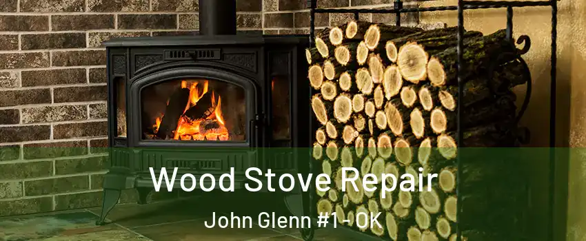 Wood Stove Repair John Glenn #1 - OK