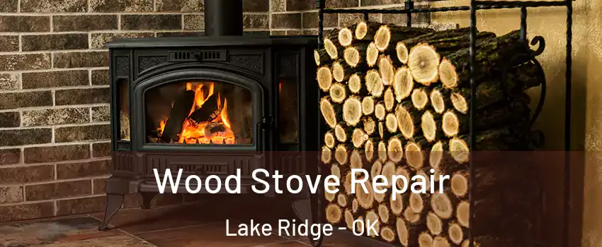 Wood Stove Repair Lake Ridge - OK