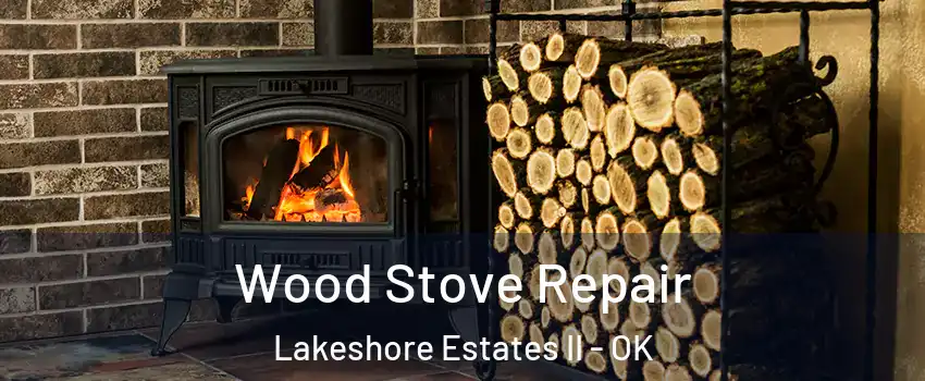Wood Stove Repair Lakeshore Estates II - OK
