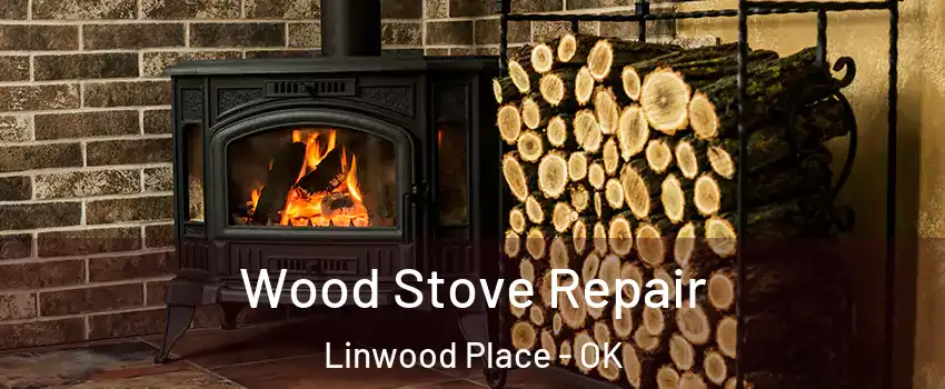 Wood Stove Repair Linwood Place - OK