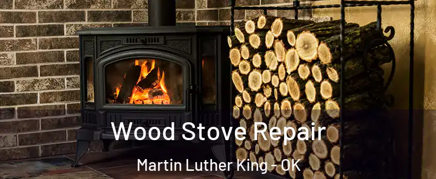Wood Stove Repair Martin Luther King - OK