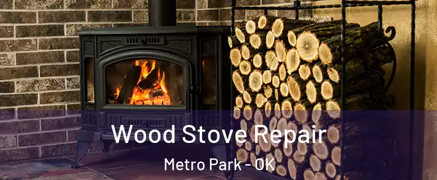 Wood Stove Repair Metro Park - OK