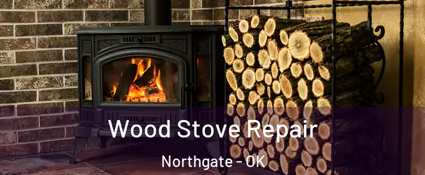 Wood Stove Repair Northgate - OK
