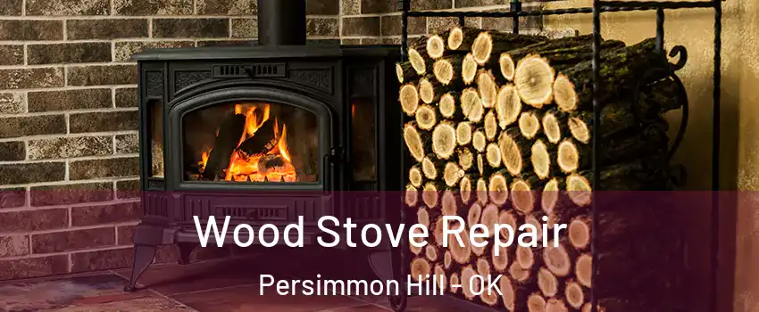 Wood Stove Repair Persimmon Hill - OK