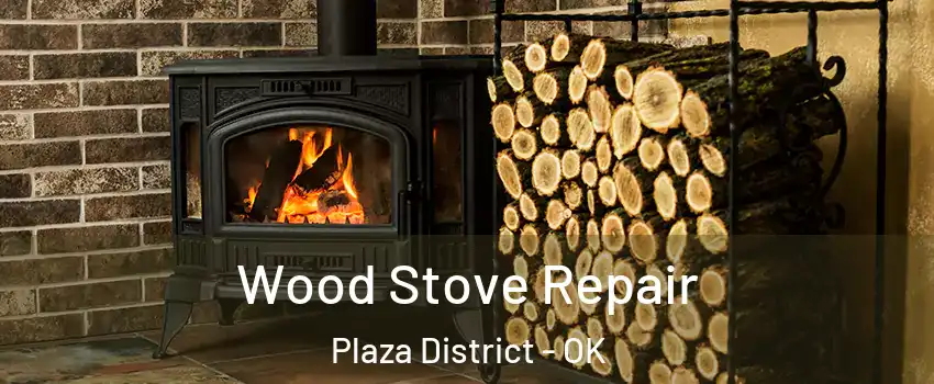 Wood Stove Repair Plaza District - OK