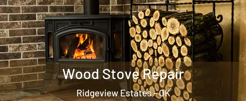 Wood Stove Repair Ridgeview Estates - OK