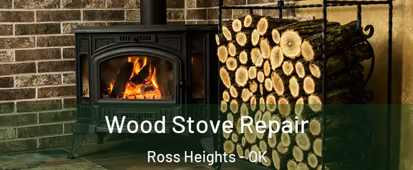 Wood Stove Repair Ross Heights - OK