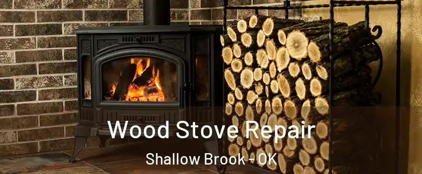 Wood Stove Repair Shallow Brook - OK