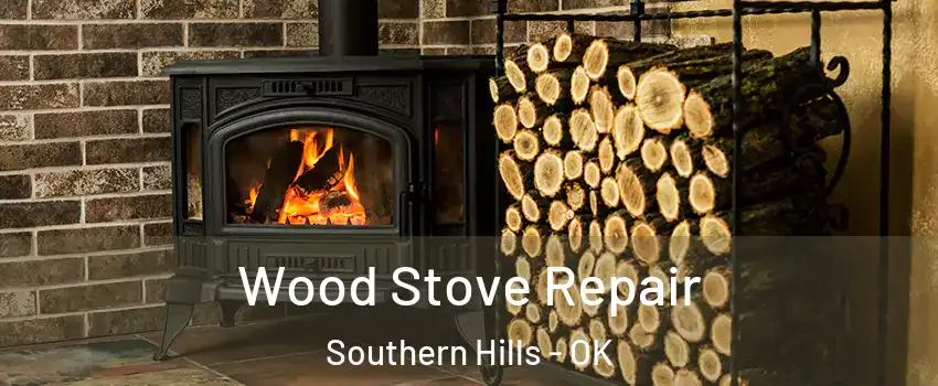 Wood Stove Repair Southern Hills - OK