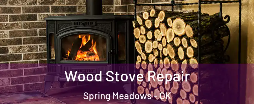 Wood Stove Repair Spring Meadows - OK