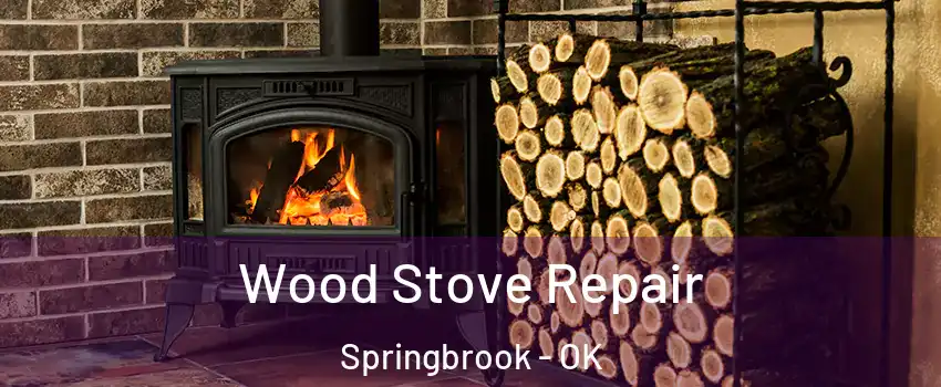 Wood Stove Repair Springbrook - OK