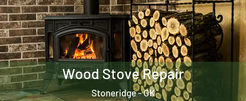 Wood Stove Repair Stoneridge - OK