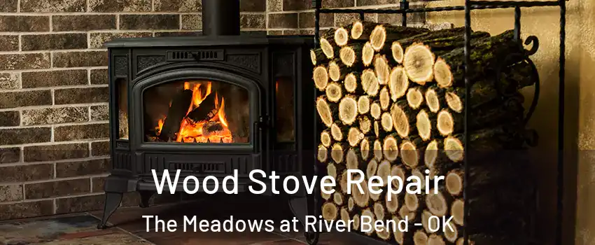 Wood Stove Repair The Meadows at River Bend - OK