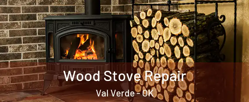 Wood Stove Repair Val Verde - OK
