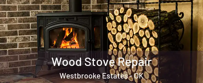 Wood Stove Repair Westbrooke Estates - OK
