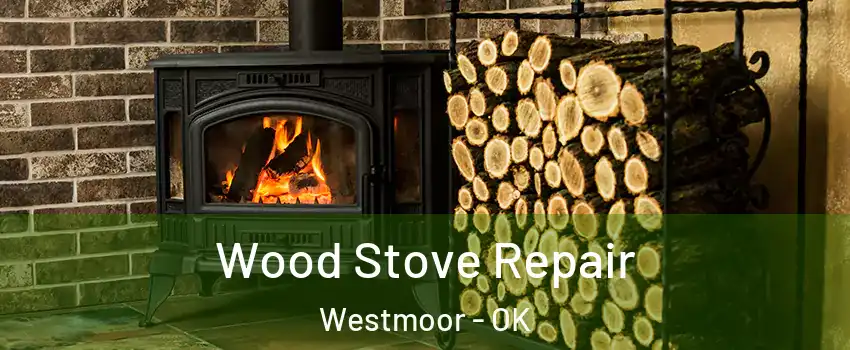 Wood Stove Repair Westmoor - OK