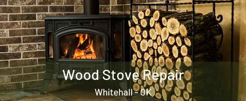 Wood Stove Repair Whitehall - OK