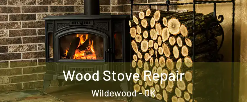 Wood Stove Repair Wildewood - OK