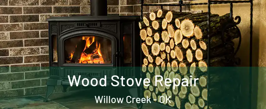 Wood Stove Repair Willow Creek - OK
