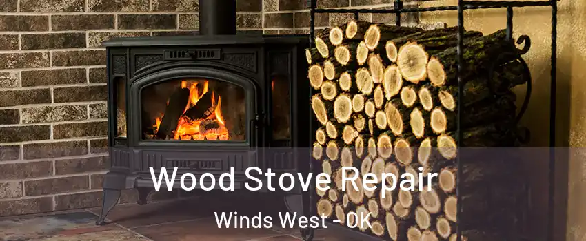 Wood Stove Repair Winds West - OK
