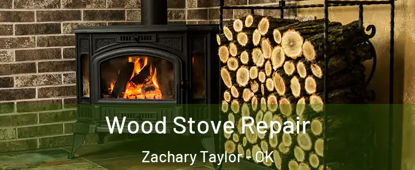 Wood Stove Repair Zachary Taylor - OK